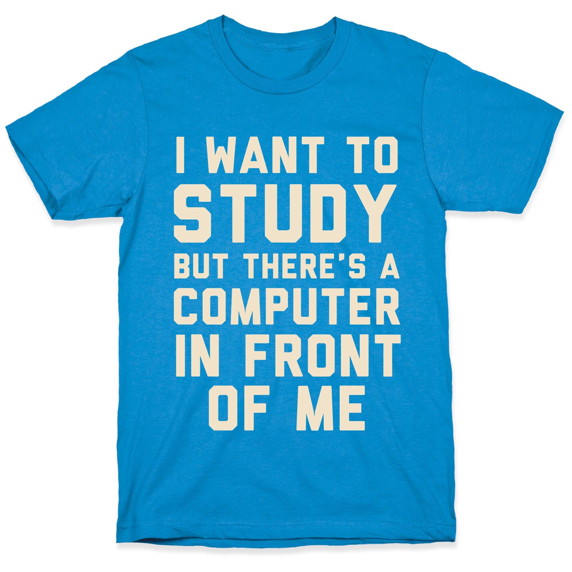 I Want To Study But There's A Computer In Front Of Me T-Shirt